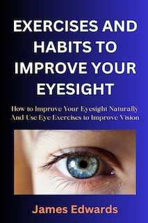 Front cover_Exercises and Habits to Improve Your Eyesight