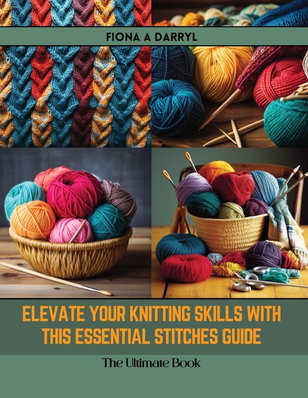 Front cover_Elevate Your Knitting Skills with this Essential Stitches Guide