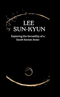 Lee Sun-Kyun: Exploring the Versatility of a South Korean actor