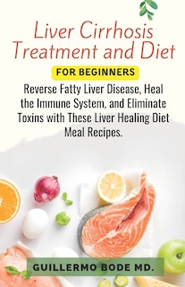 Couverture_Liver Cirrhosis Treatment and Diet For Newly Diagnosed