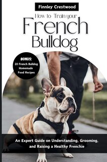 Front cover_How to Train Your French Bulldog