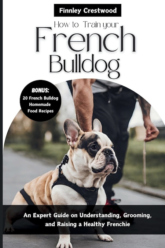 Front cover_How to Train Your French Bulldog
