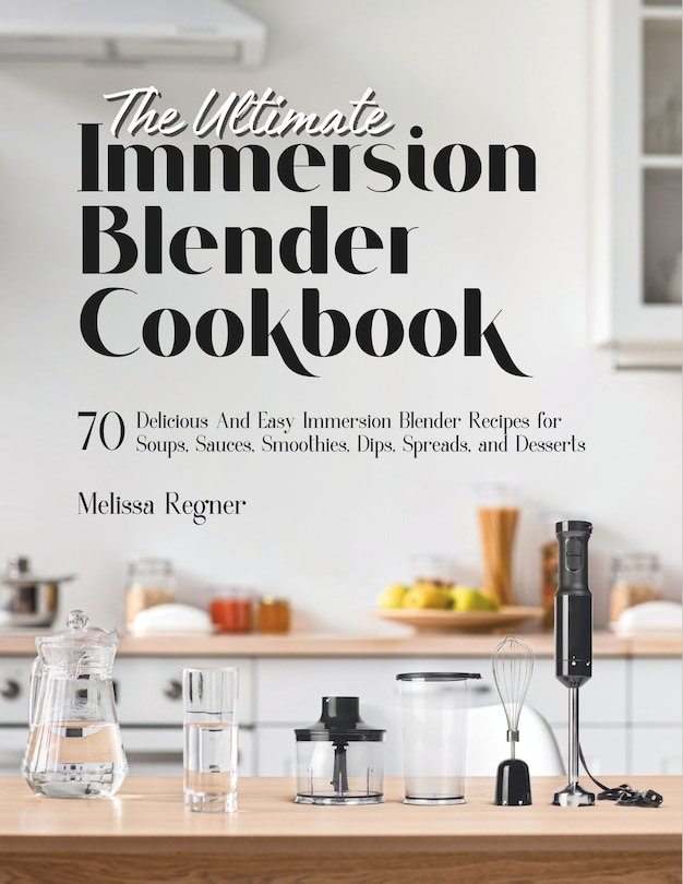 Front cover_The Ultimate Immersion Blender Cookbook