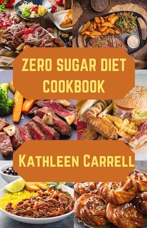 zero sugar diet cookbook: Sugar Free Delights, a Beginners Guide to a Zero Sugar Lifestyle