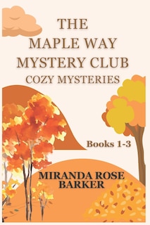 Front cover_The Maple Way Mystery Club Cozy Mysteries, Books 1-3