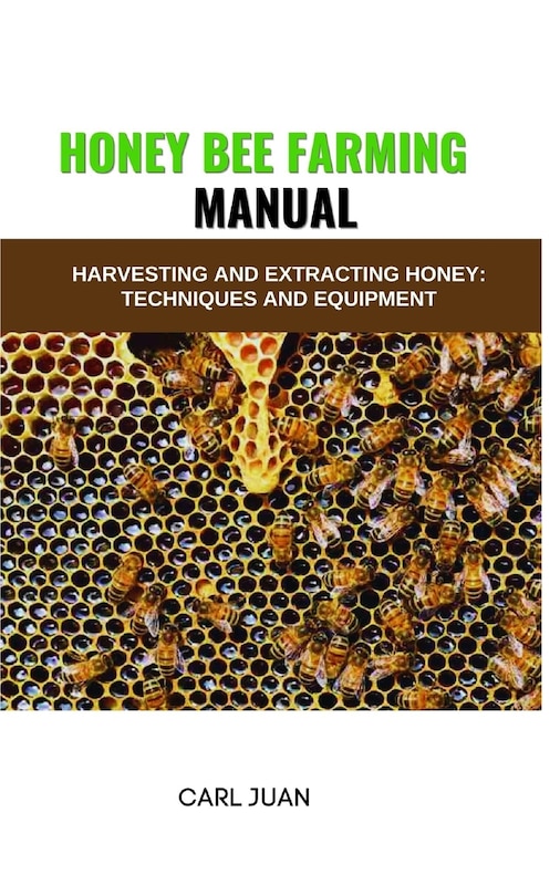 Honey Bee Farming: Harvesting and Extracting Honey: Techniques and Equipment