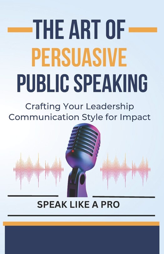 Front cover_The Art of Persuasive Public Speaking