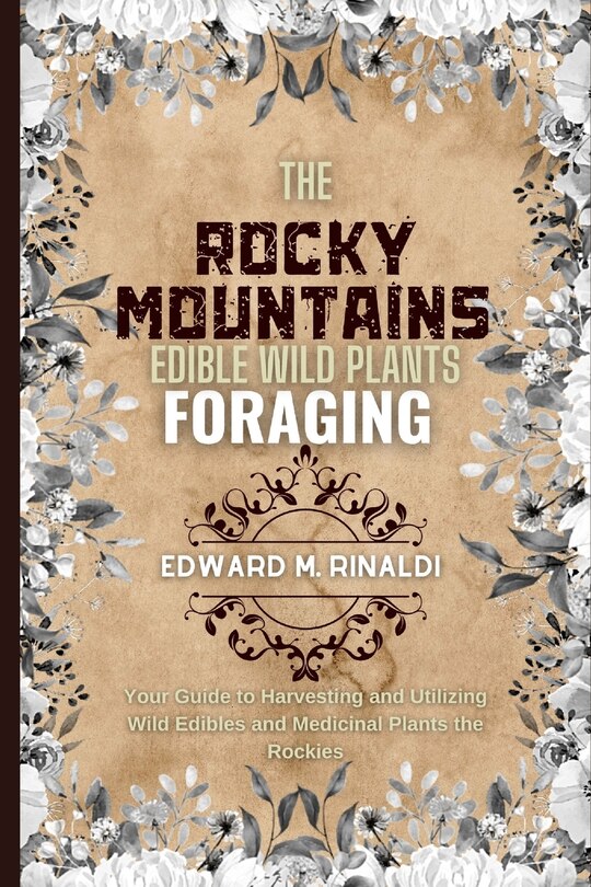 The Rocky Mountains Edible Wild Plants Foraging Your Guide to