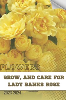 Front cover_Grow, and Care For Lady Banks Rose