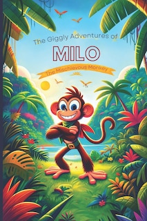 Front cover_The Giggly Adventures of Milo the Mischievous Monkey