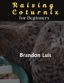 Front cover_Raising Coturnix for Beginners