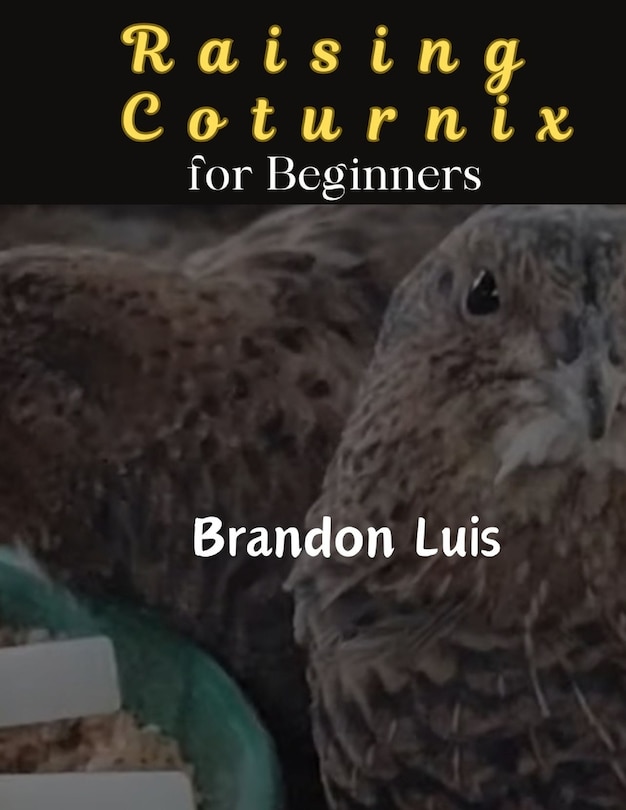 Front cover_Raising Coturnix for Beginners