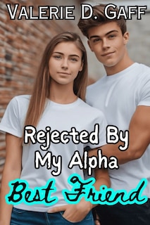 Rejected By My Alpha Best Friend: A Rejected Alpha Mate werewolf Paranormal Shifter Romance