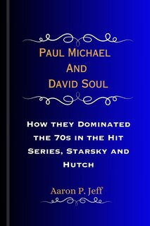 Paul Michael And David Soul: How they Dominated the 70s in the Hit Series, Starsky and Hutch