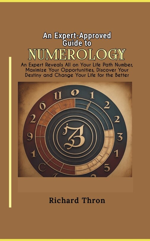 An Expert-Approved Guide to Numerology: An Expert Reveals All on Your Life Path Number, Maximize Your Opportunities, Discover Your Destiny and Change Your Life for the Better