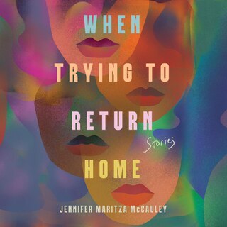 When Trying to Return Home: Stories