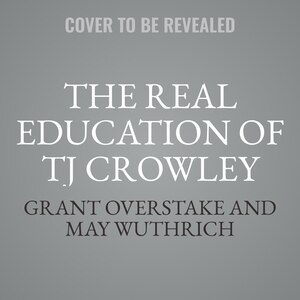 Front cover_The Real Education of TJ Crowley
