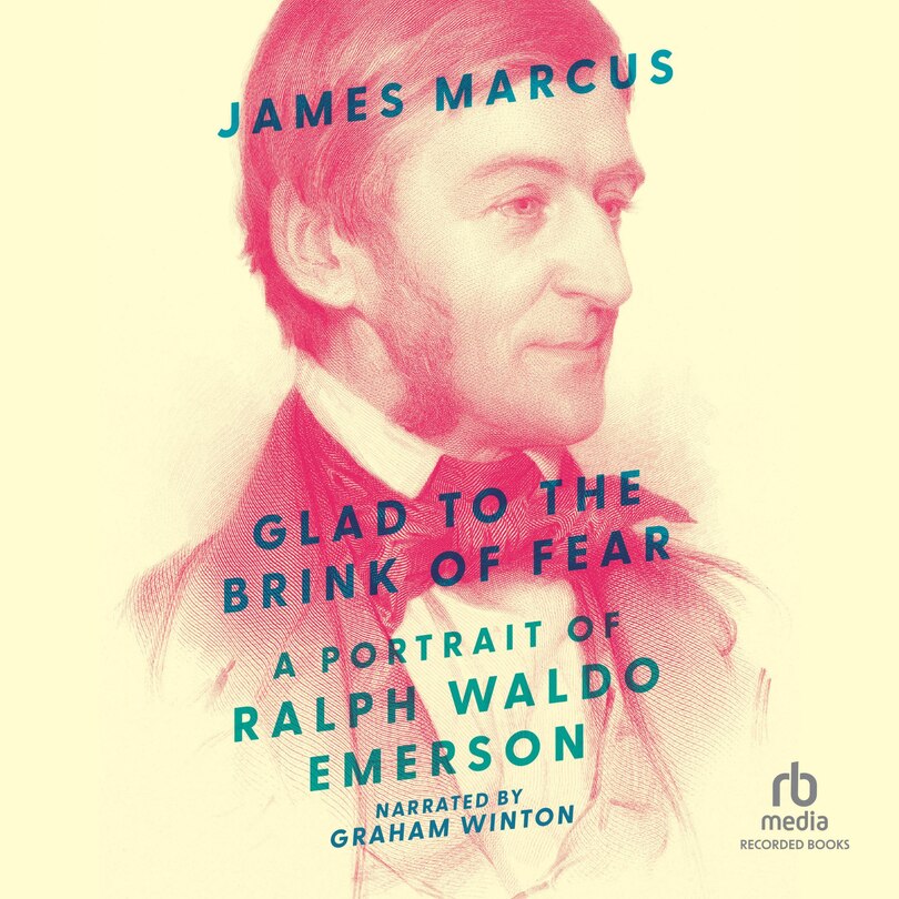 Glad to the Brink of Fear: A Portrait of Ralph Waldo Emerson