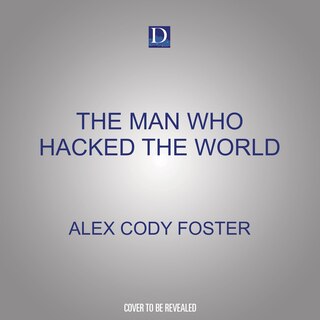 The Man Who Hacked the World: A Ghostwriter’s Descent into Madness with John McAfee