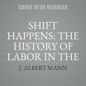 Shift Happens: The History of Labor in the United States