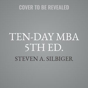 Ten-Day MBA 5th Ed.: A Step-By-Step Guide to Mastering the Skills Taught in America's Top Business Schools