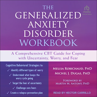 The Generalized Anxiety Disorder Workbook: A Comprehensive CBT Guide for Coping with Uncertainty, Worry, and Fear