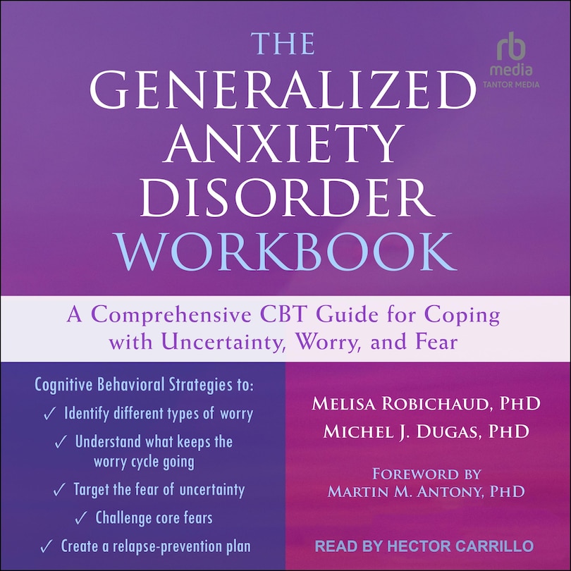 The Generalized Anxiety Disorder Workbook: A Comprehensive CBT Guide for Coping with Uncertainty, Worry, and Fear