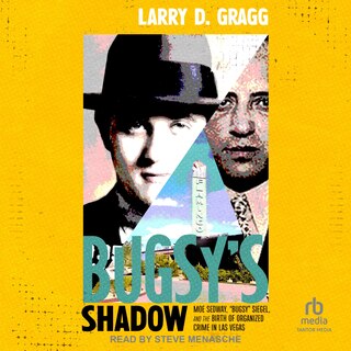 Bugsy's Shadow: Moe Sedway, Bugsy Siegel, and the Birth of Organized Crime in Las Vegas