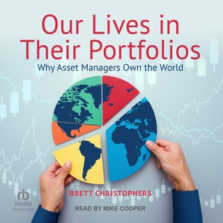 Our Lives in Their Portfolios: Why Asset Managers Own the World