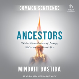 Ancestors: Divine Remembrances of Lineage, Relations and Sacred Sites