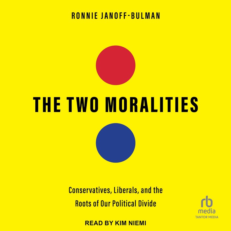 The Two Moralities: Conservatives, Liberals and the Roots of Our Political Divide