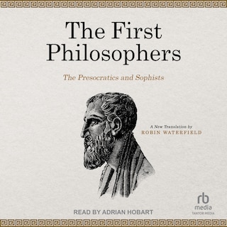 The First Philosophers: The Presocratics and Sophists