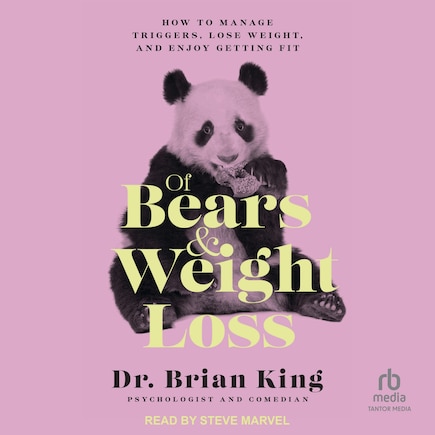 Of Bears and Weight Loss: How to Manage Triggers, Lose Weight, and Enjoy Getting Fit