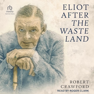 Eliot After The Waste Land