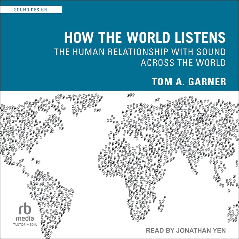 How the World Listens: The Human Relationship with Sound across the World