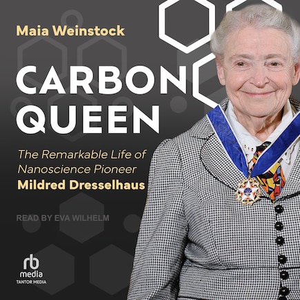 Carbon Queen: The Remarkable Life of Nanoscience Pioneer Mildred Dresselhaus