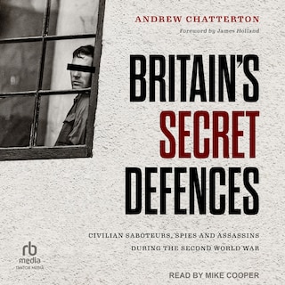 Couverture_Britain's Secret Defences: Civilian Saboteurs, Spies and Assassins During the Second World War