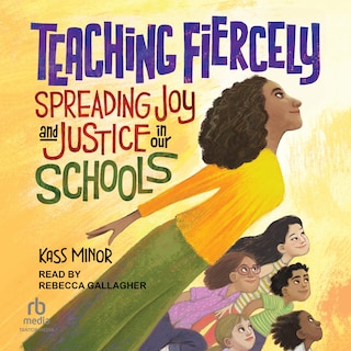 Teaching Fiercely: Spreading Joy and Justice in Our Schools