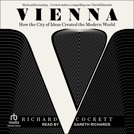 Vienna: How the City of Ideas Created the Modern World