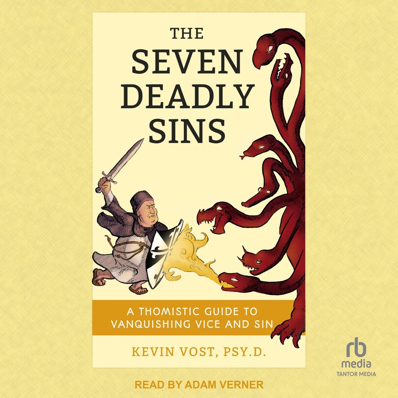 Seven Deadly Sins: A Thomistic Guide to Vanquishing Vice and Sin