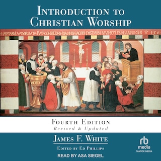 Introduction to Christian Worship: Fourth Edition Revised and Updated