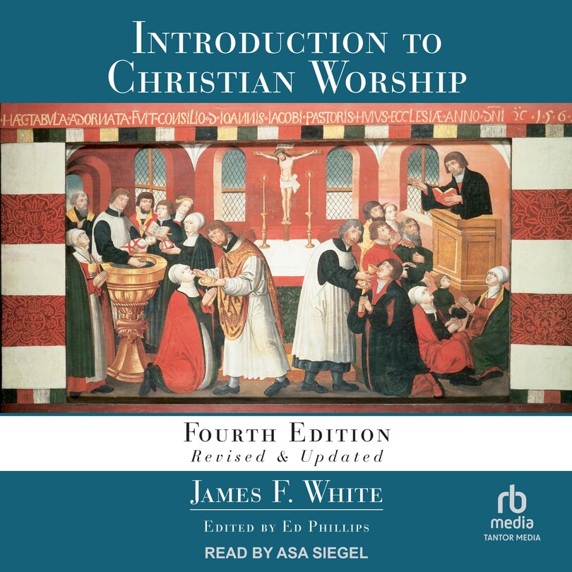 Introduction to Christian Worship: Fourth Edition Revised and Updated