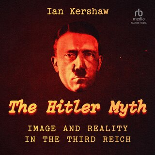 The Hitler Myth: Image and Reality in the Third Reich