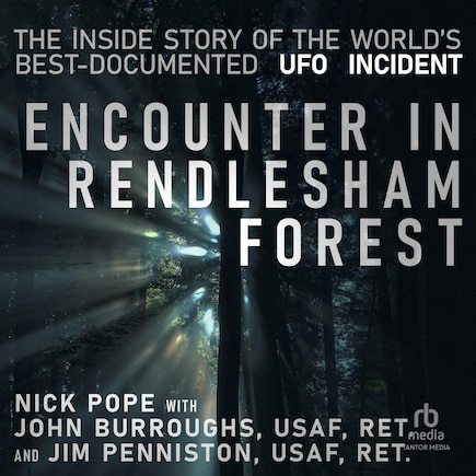 Encounter in Rendlesham Forest: The Inside Story of the World's Best-Documented UFO Incident