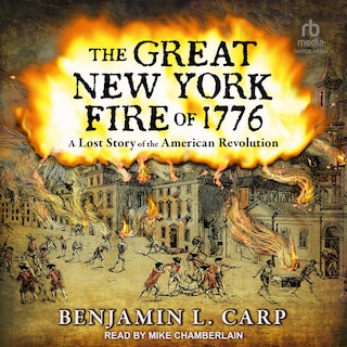 The Great New York Fire of 1776: A Lost Story of the American Revolution