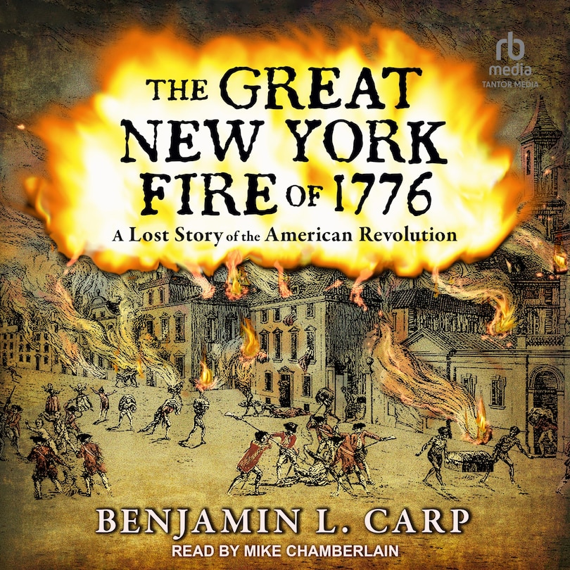 The Great New York Fire of 1776: A Lost Story of the American Revolution