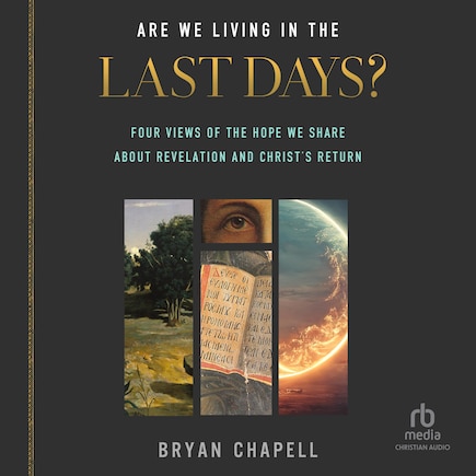 Are We Living in the Last Days?: Four Views of the Hope We Share about Revelation and Christ's Return