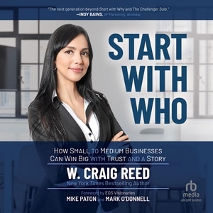 Start with Who: How Small to Medium Businesses Can Win Big with Trust and a Story