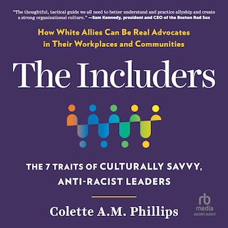 The lncluders: The 7 Traits of Culturally Savvy, Anti-Racist Leaders