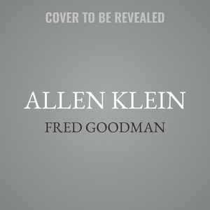 Allen Klein: The Man Who Bailed Out the Beatles, Made the Stones, and Transformed Rock & Roll